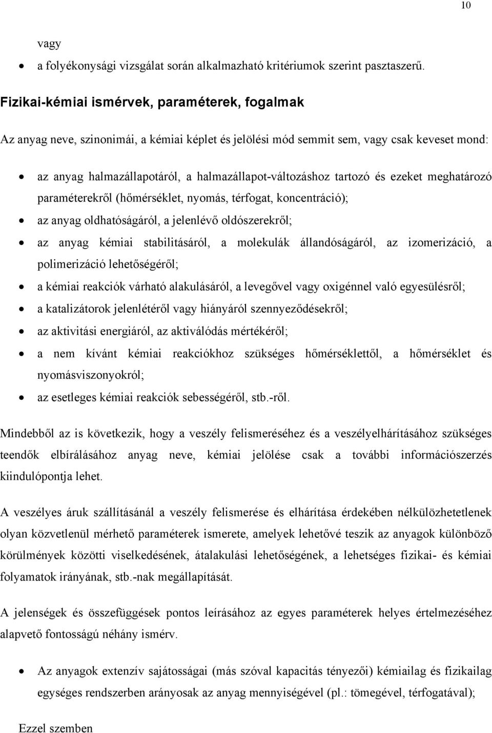 tartozó és ezeket meghatározó paraméterekről (hőmérséklet, nyomás, térfogat, koncentráció); az anyag oldhatóságáról, a jelenlévő oldószerekről; az anyag kémiai stabilitásáról, a molekulák