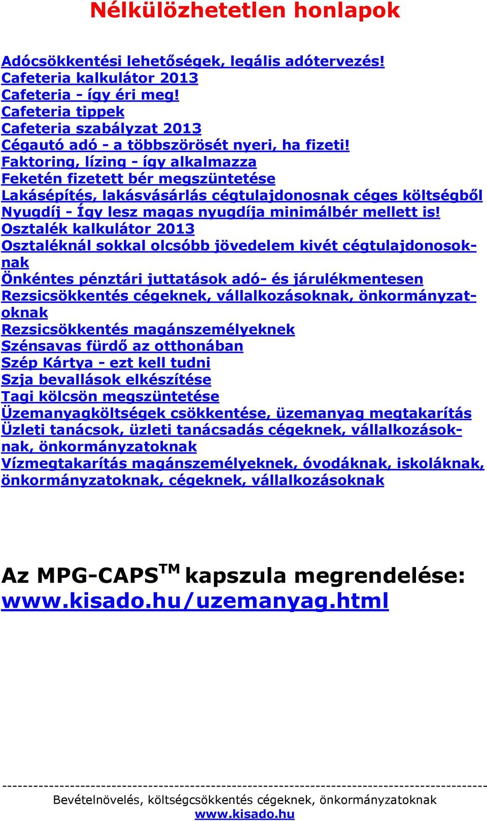 Faktoring, lízing - így alkalmazza Feketén fizetett bér megszüntetése Lakásépítés, lakásvásárlás cégtulajdonosnak céges költségből Nyugdíj - Így lesz magas nyugdíja minimálbér mellett is!