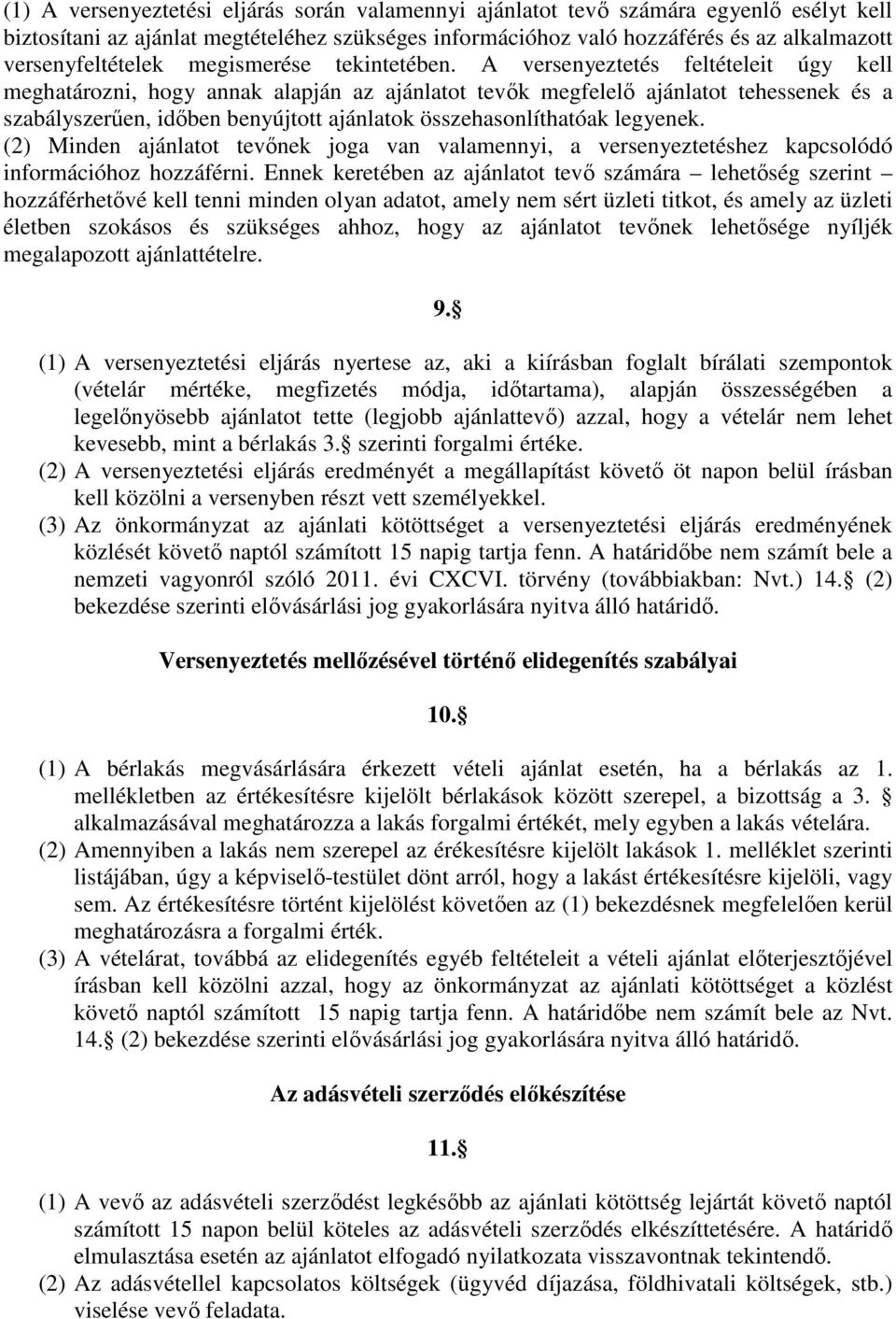 A versenyeztetés feltételeit úgy kell meghatározni, hogy annak alapján az ajánlatot tevők megfelelő ajánlatot tehessenek és a szabályszerűen, időben benyújtott ajánlatok összehasonlíthatóak legyenek.