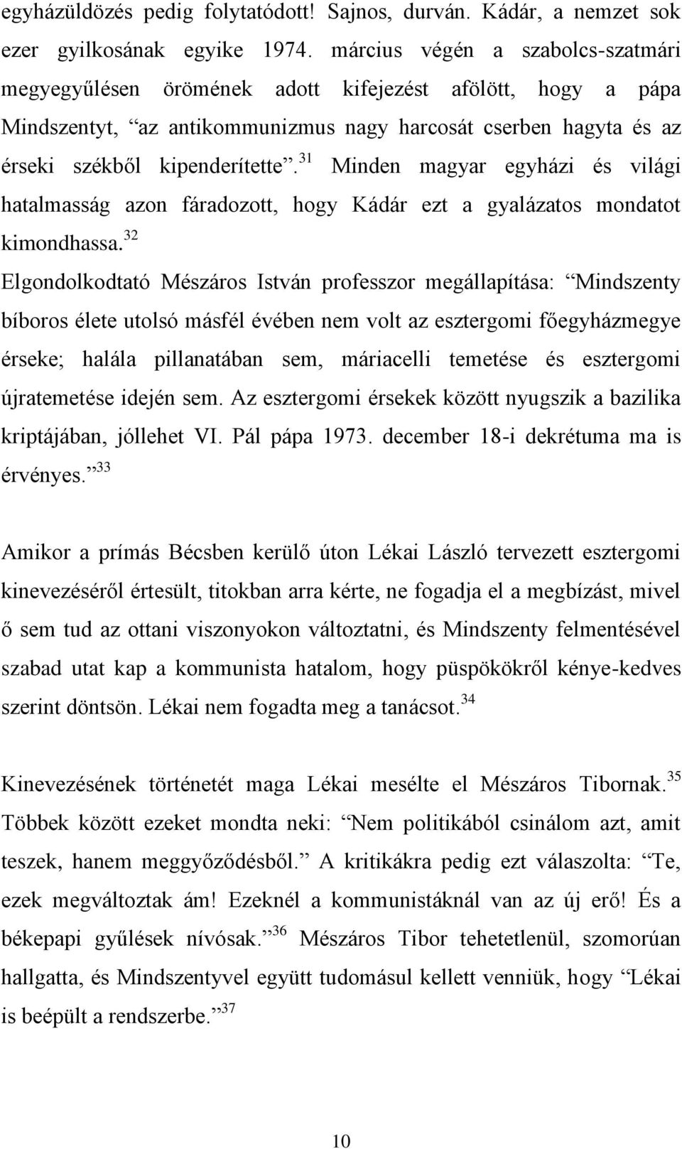 31 Minden magyar egyházi és világi hatalmasság azon fáradozott, hogy Kádár ezt a gyalázatos mondatot kimondhassa.