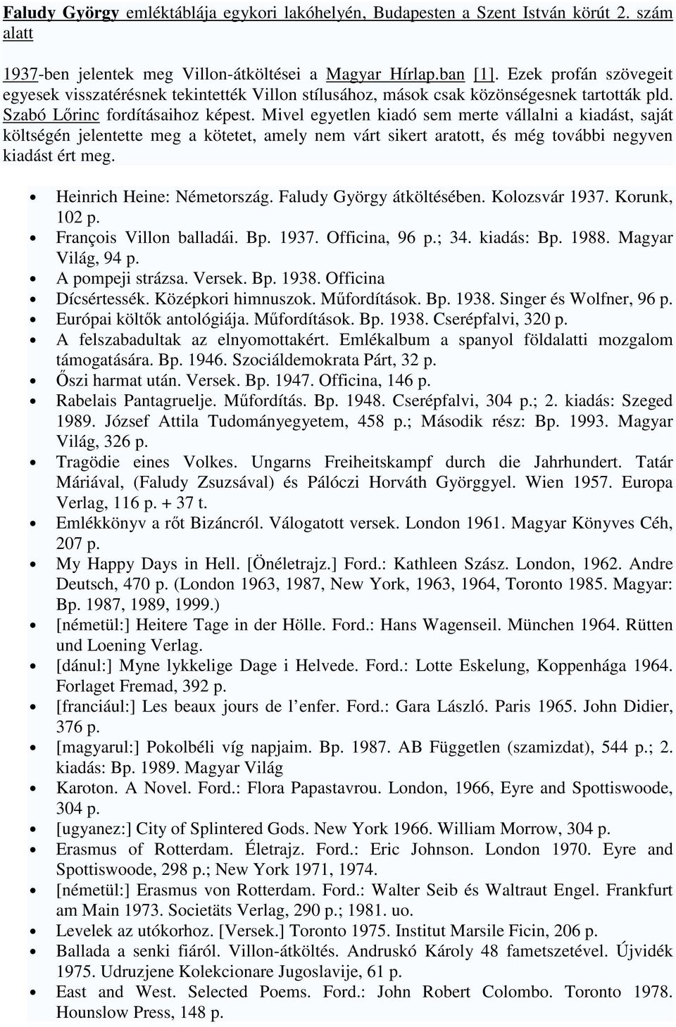 Mivel egyetlen kiadó sem merte vállalni a kiadást, saját költségén jelentette meg a kötetet, amely nem várt sikert aratott, és még további negyven kiadást ért meg. Heinrich Heine: Németország.