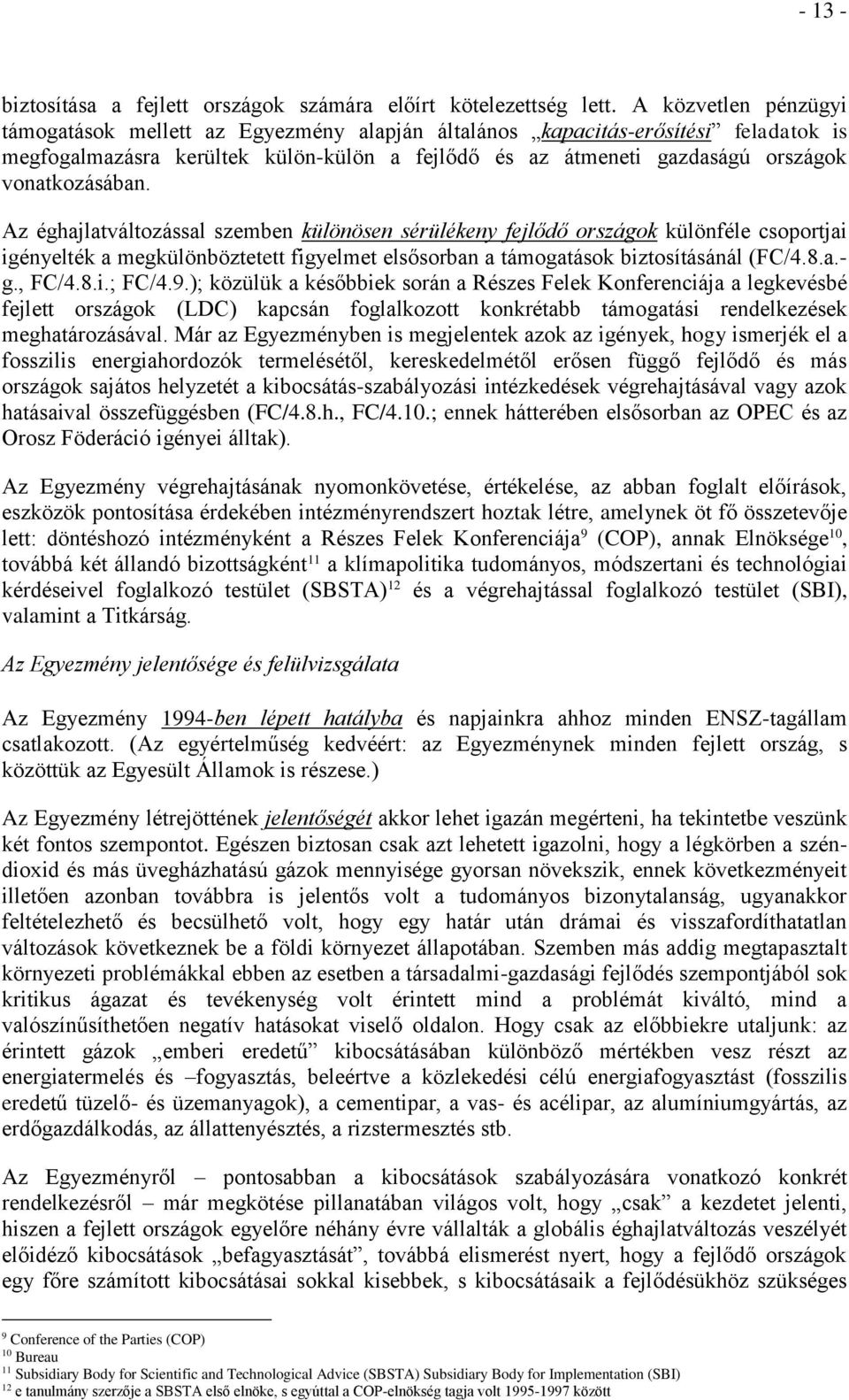 vonatkozásában. Az éghajlatváltozással szemben különösen sérülékeny fejlődő országok különféle csoportjai igényelték a megkülönböztetett figyelmet elsősorban a támogatások biztosításánál (FC/4.8.a.- g.