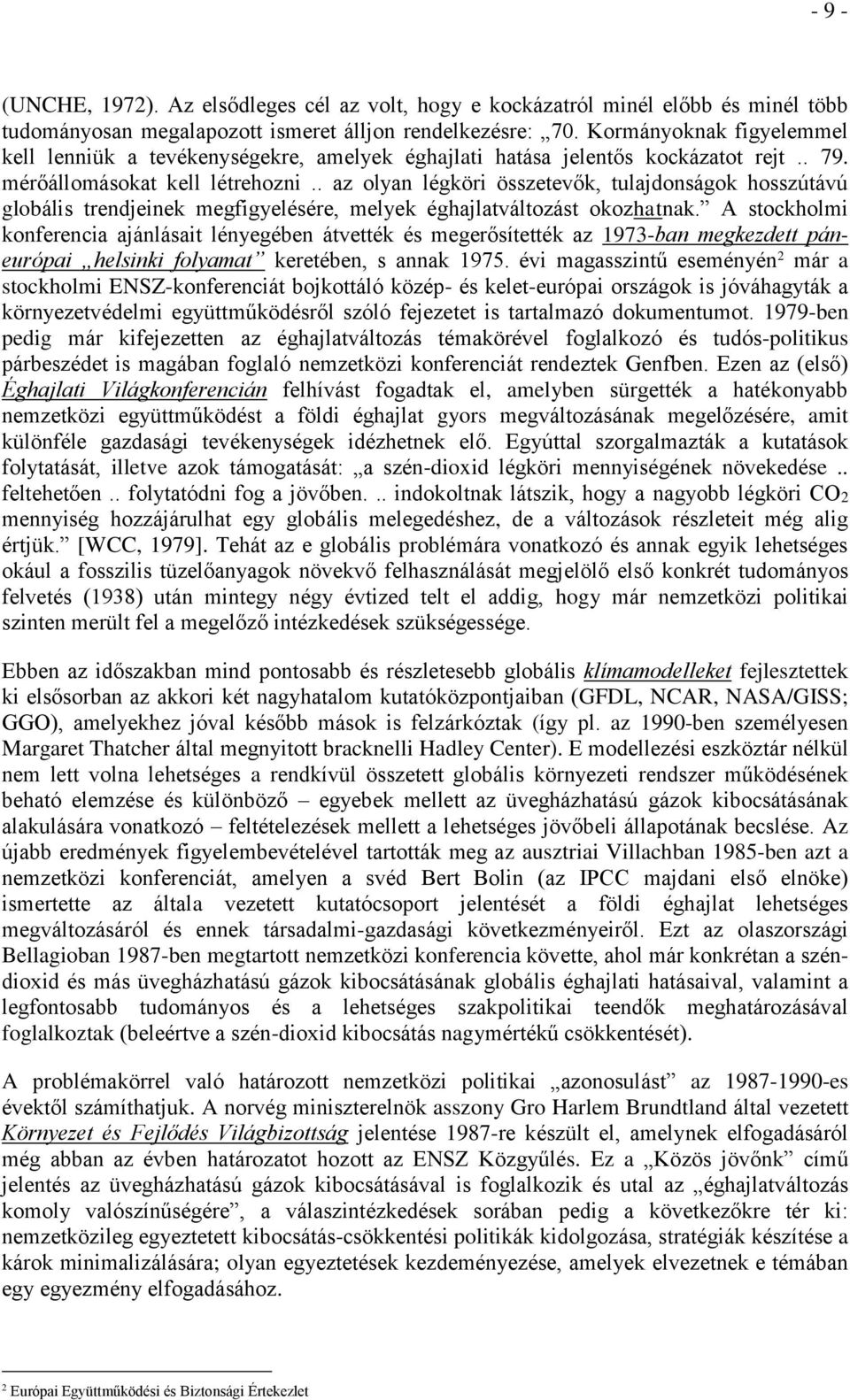 . az olyan légköri összetevők, tulajdonságok hosszútávú globális trendjeinek megfigyelésére, melyek éghajlatváltozást okozhatnak.