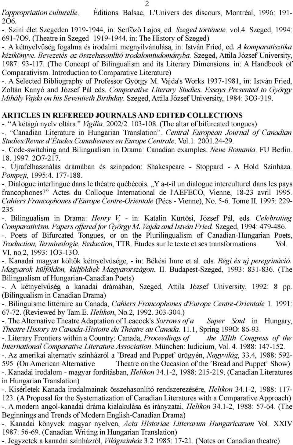 Bevezetés az összehasonlító irodalomtudományba. Szeged, Attila József University, 1987: 93-117. (The Concept of Bilingualism and its Literary Dimensions. in: A Handbook of Comparativism.