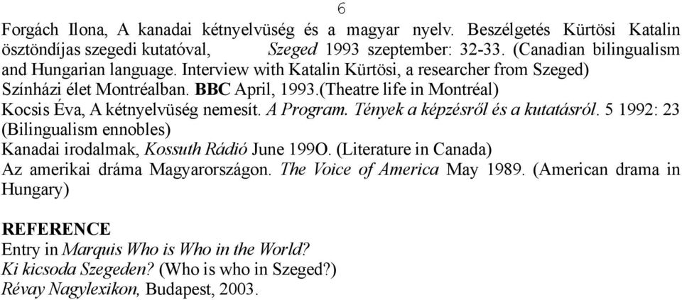 (Theatre life in Montréal) Kocsis Éva, A kétnyelvüség nemesít. A Program. Tények a képzésről és a kutatásról.