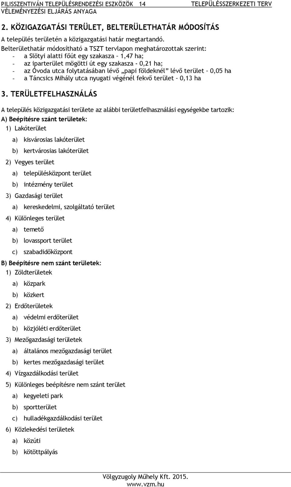 lévő papi földeknél lévő terület 0,05 ha - a Táncsics Mihály utca nyugati végénél fekvő terület 0,13 ha 3.