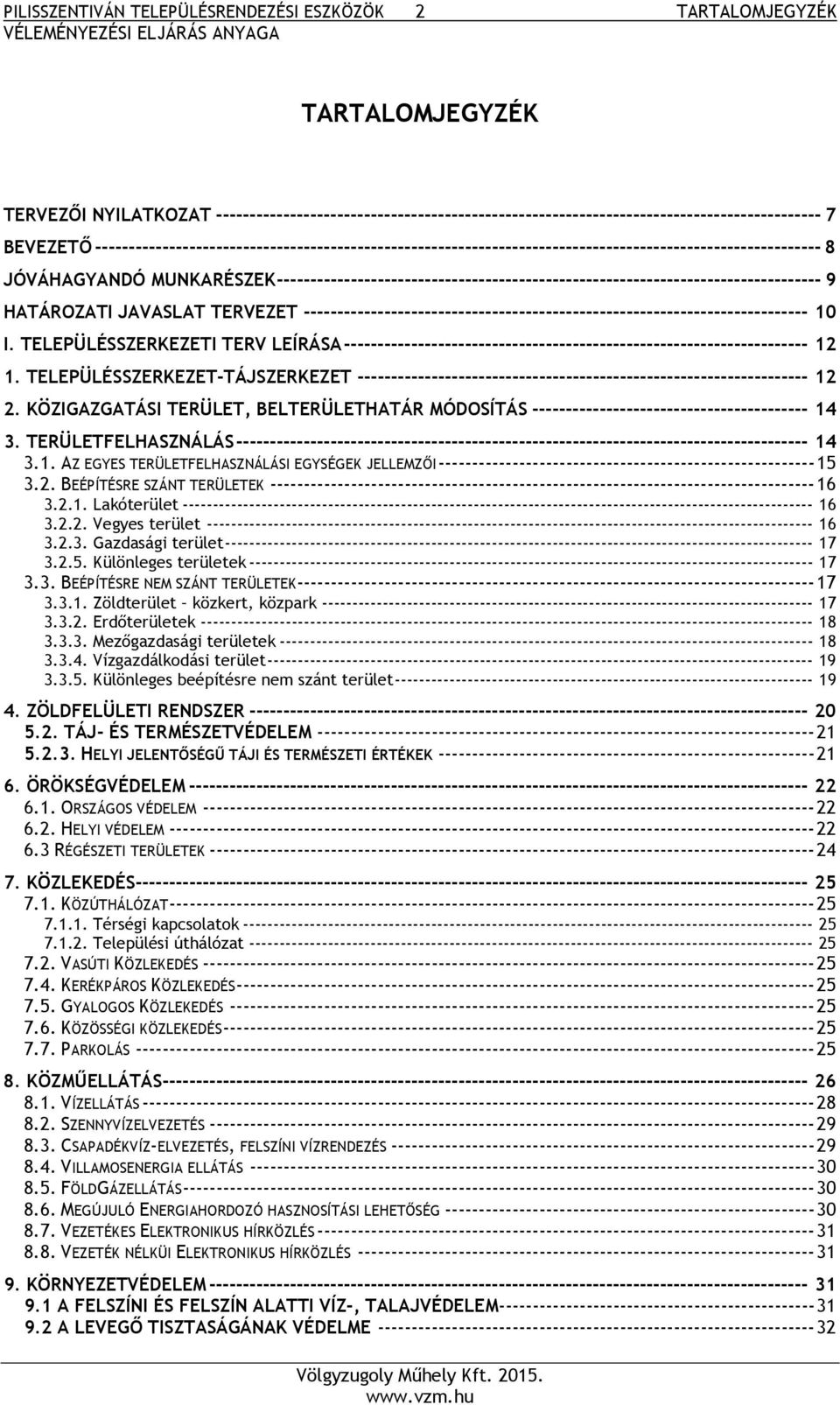 --------------------------------------------------------------------------------- 9 HATÁROZATI JAVASLAT TERVEZET --------------------------------------------------------------------------- 10 I.