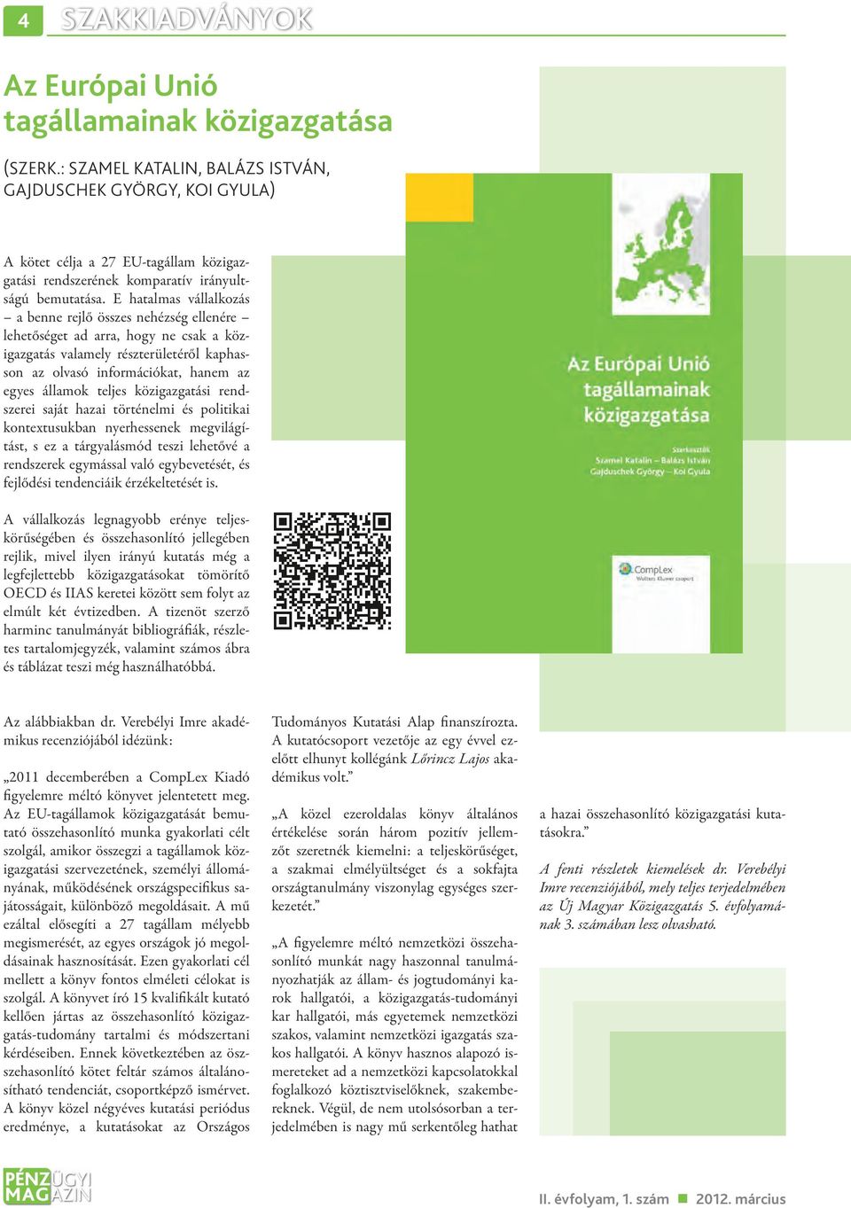 E hatalmas vállalkozás a benne rejlő összes nehézség ellenére lehetőséget ad arra, hogy ne csak a közigazgatás valamely részterületéről kaphasson az olvasó információkat, hanem az egyes államok