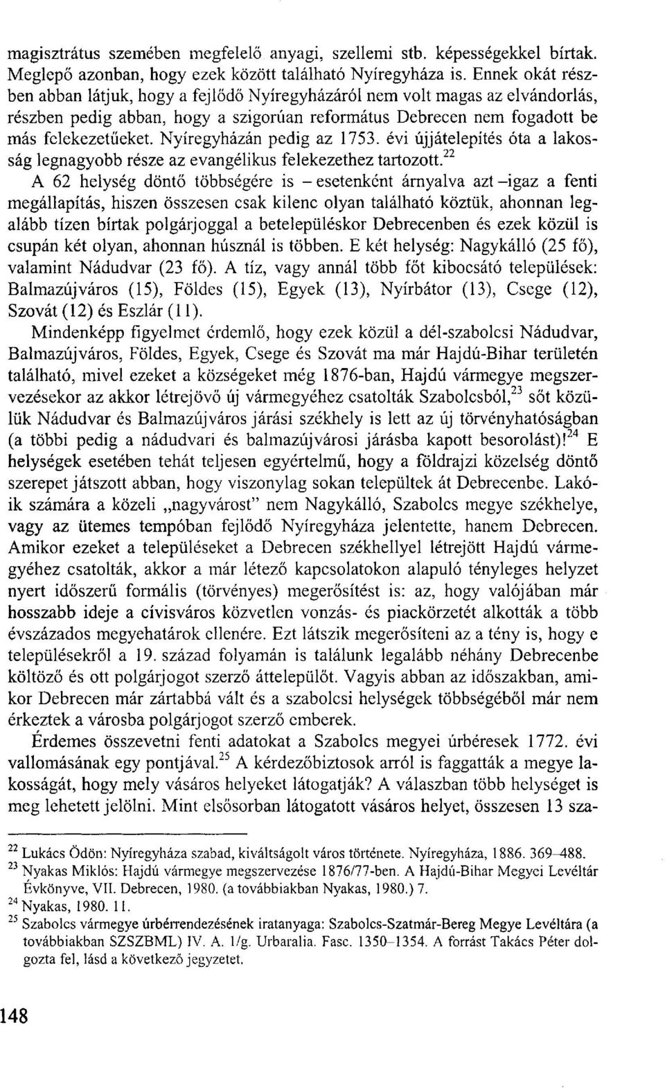 Nyíregyházán pedig az 1753. évi újjátelepítés óta a lakosság legnagyobb része az evangélikus felekezethez tartozott.