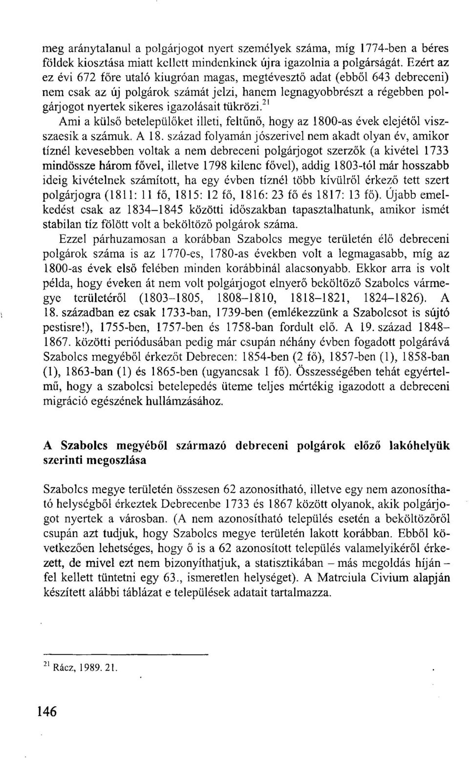 tükrözi. 21 Ami a külső betelepülőket illeti, feltűnő, hogy az 1800-as évek elejétől viszszaesik a számuk. A 18.