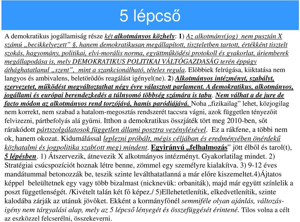 szent, mint a szankcionálható, tételes regula. Előbbiek felrúgása, kiiktatása nem langyos és ambivalens, beletörődős reagálást igényel(ne).