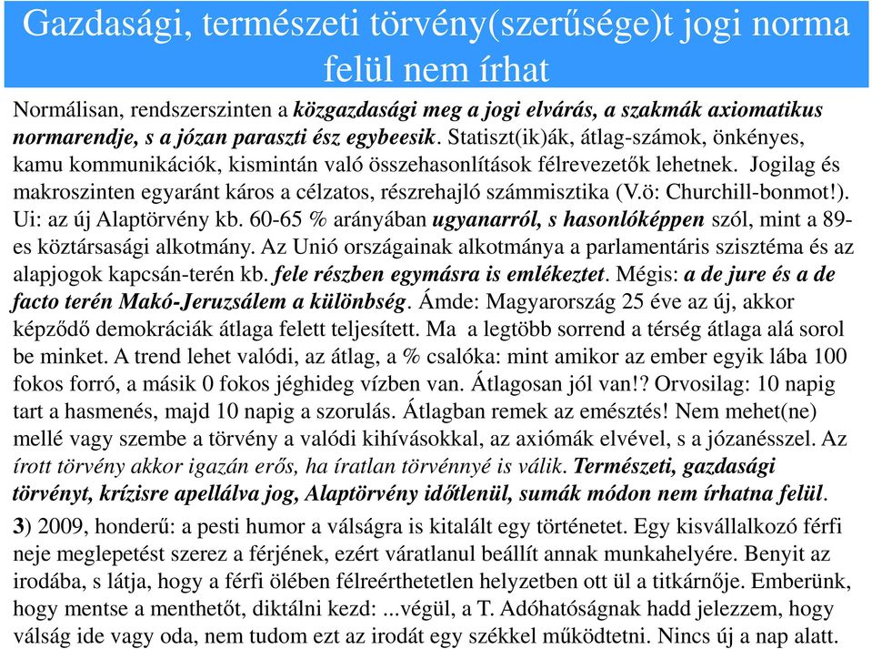 ö: Churchill-bonmot!). Ui: az új Alaptörvény kb. 60-65 % arányában ugyanarról, s hasonlóképpen szól, mint a 89- es köztársasági alkotmány.