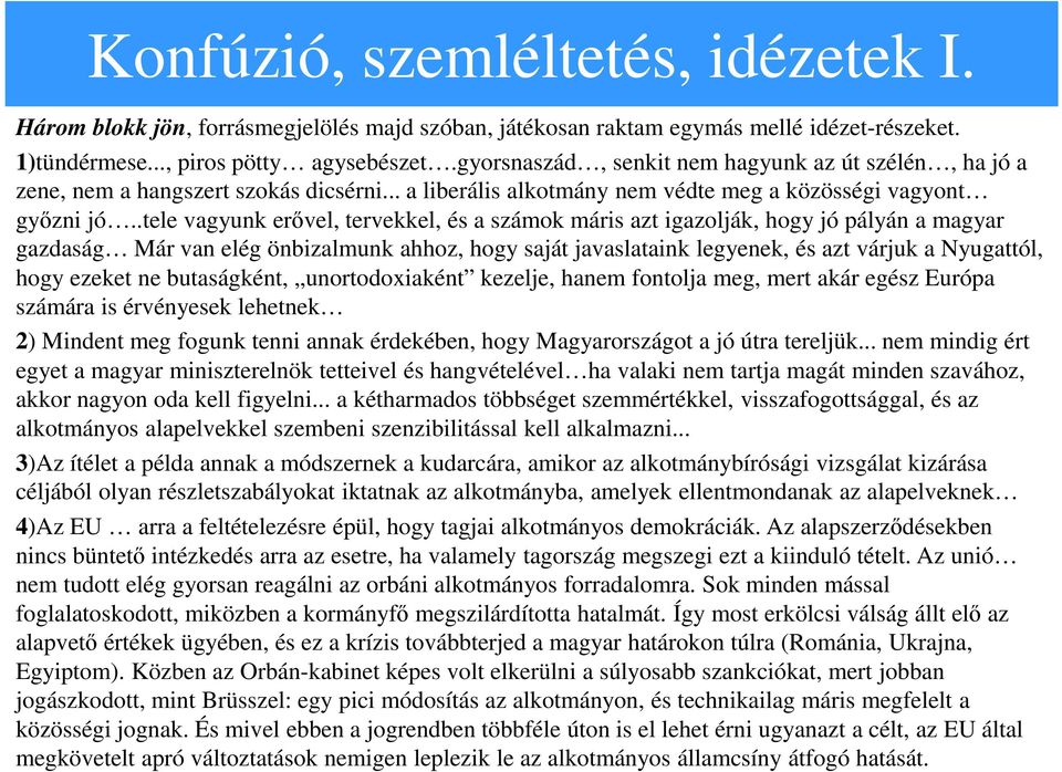 .tele vagyunk erővel, tervekkel, és a számok máris azt igazolják, hogy jó pályán a magyar gazdaság Már van elég önbizalmunk ahhoz, hogy saját javaslataink legyenek, és azt várjuk a Nyugattól, hogy