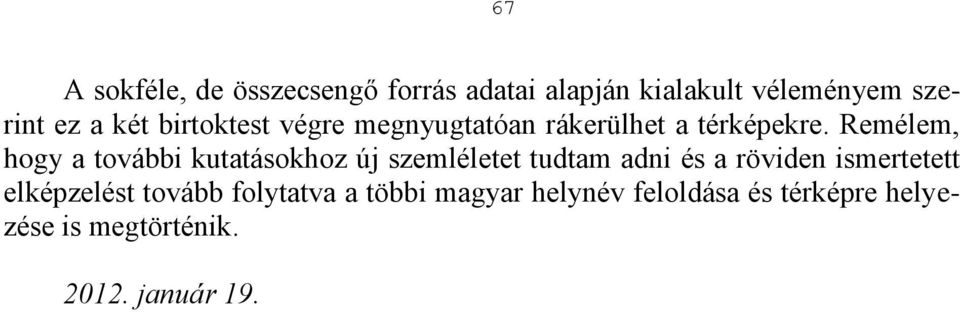 Remélem, hogy a további kutatásokhoz új szemléletet tudtam adni és a röviden