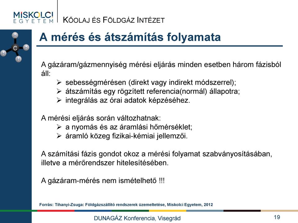 A mérési eljárás során változhatnak: a nyomás és az áramlási hőmérséklet; áramló közeg fizikai-kémiai jellemzői.