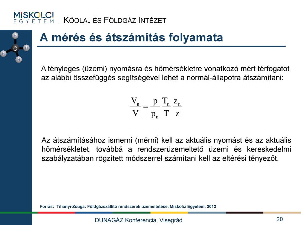 és az aktuális hőmérsékletet, továbbá a rendszerüzemeltető üzemi és kereskedelmi szabályzatában rögzített módszerrel számítani kell