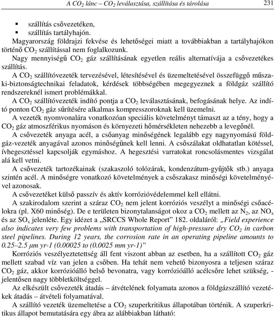 Nagy mennyiségű CO 2 gáz szállításának egyetlen reális alternatívája a csővezetékes szállítás.