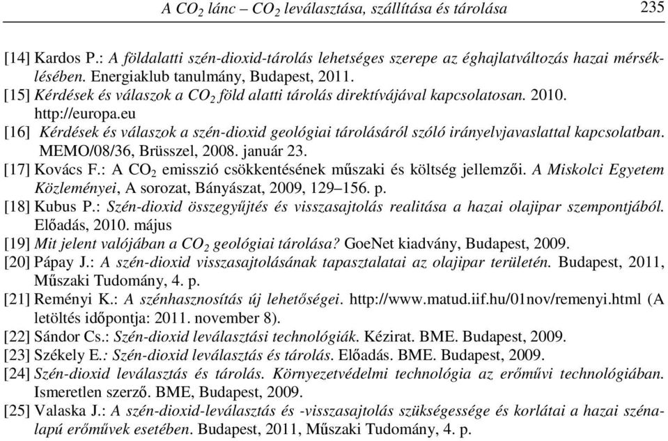 eu [16] Kérdések és válaszok a szén-dioxid geológiai tárolásáról szóló irányelvjavaslattal kapcsolatban. MEMO/08/36, Brüsszel, 2008. január 23. [17] Kovács F.