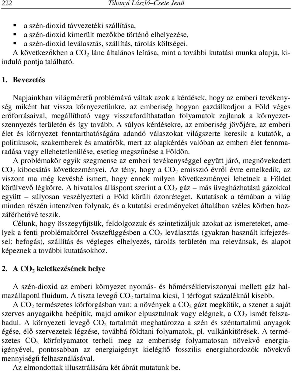 Bevezetés Napjainkban világméretű problémává váltak azok a kérdések, hogy az emberi tevékenység miként hat vissza környezetünkre, az emberiség hogyan gazdálkodjon a Föld véges erőforrásaival,