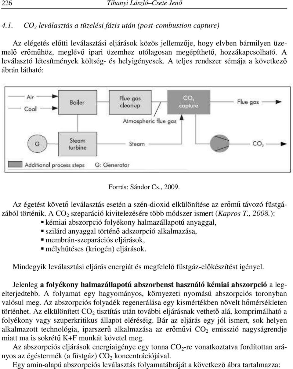 megépíthető, hozzákapcsolható. A leválasztó létesítmények költség- és helyigényesek. A teljes rendszer sémája a következő ábrán látható: Forrás: Sándor Cs., 2009.