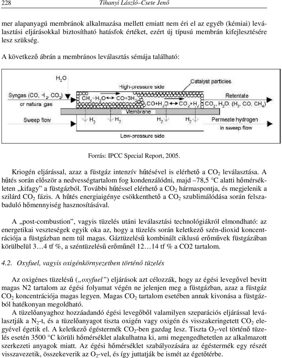 Kriogén eljárással, azaz a füstgáz intenzív hűtésével is elérhető a CO 2 leválasztása.