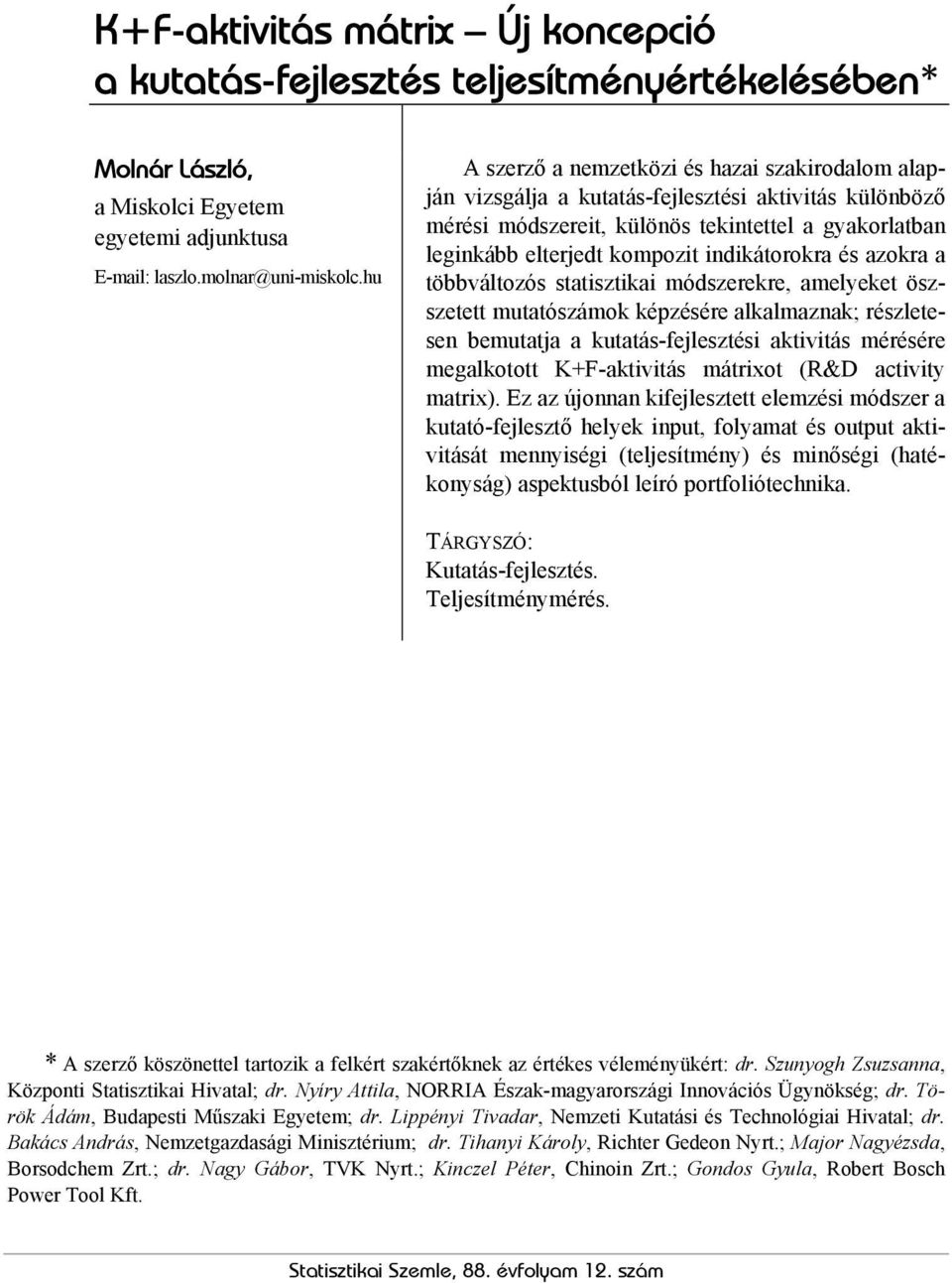 a többváltozós statsztka módszerekre, amelyeket öszszetett mutatószámok képzésére alkalmaznak; részletesen bemutatja a kutatás-fejlesztés aktvtás mérésére megalkotott K+F-aktvtás mátrxot (R&D actvty