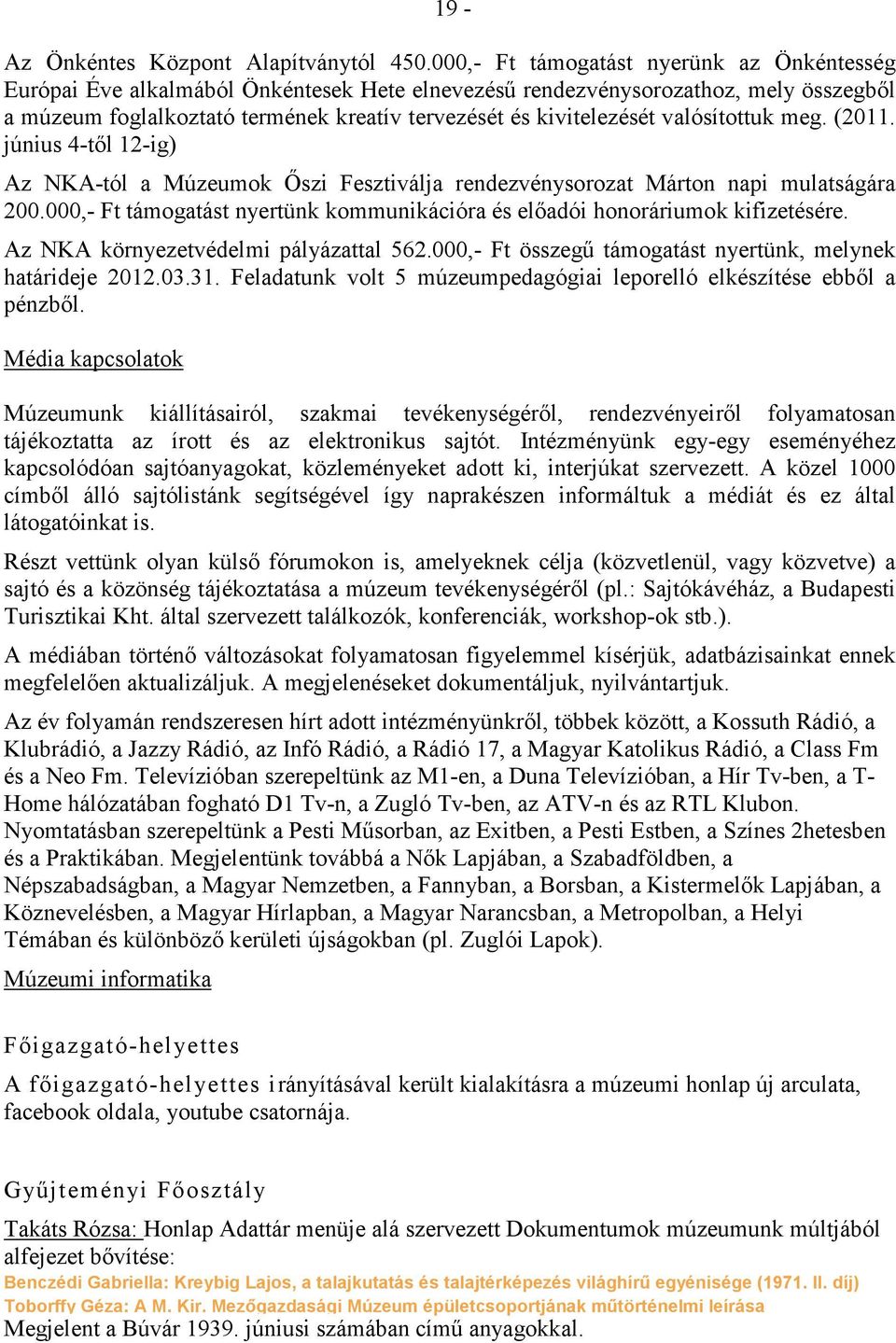 valósítottuk meg. (2011. június 4-tıl 12-ig) Az NKA-tól a Múzeumok İszi Fesztiválja rendezvénysorozat Márton napi mulatságára 200.