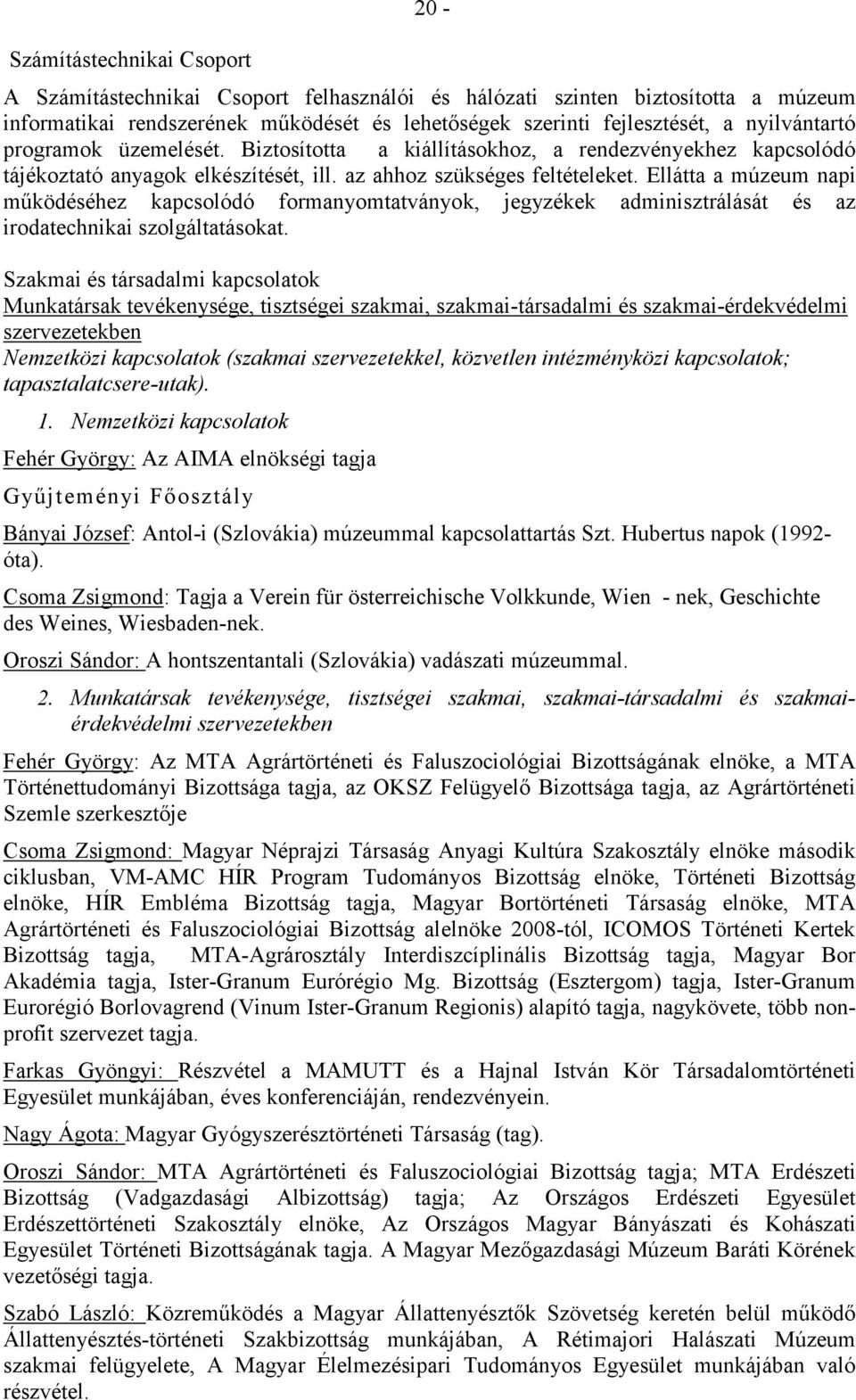 Ellátta a múzeum napi mőködéséhez kapcsolódó formanyomtatványok, jegyzékek adminisztrálását és az irodatechnikai szolgáltatásokat.