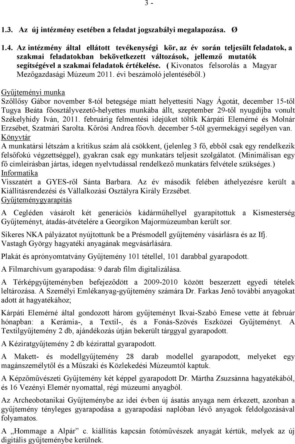( Kivonatos felsorolás a Magyar Mezıgazdasági Múzeum 2011. évi beszámoló jelentésébıl.