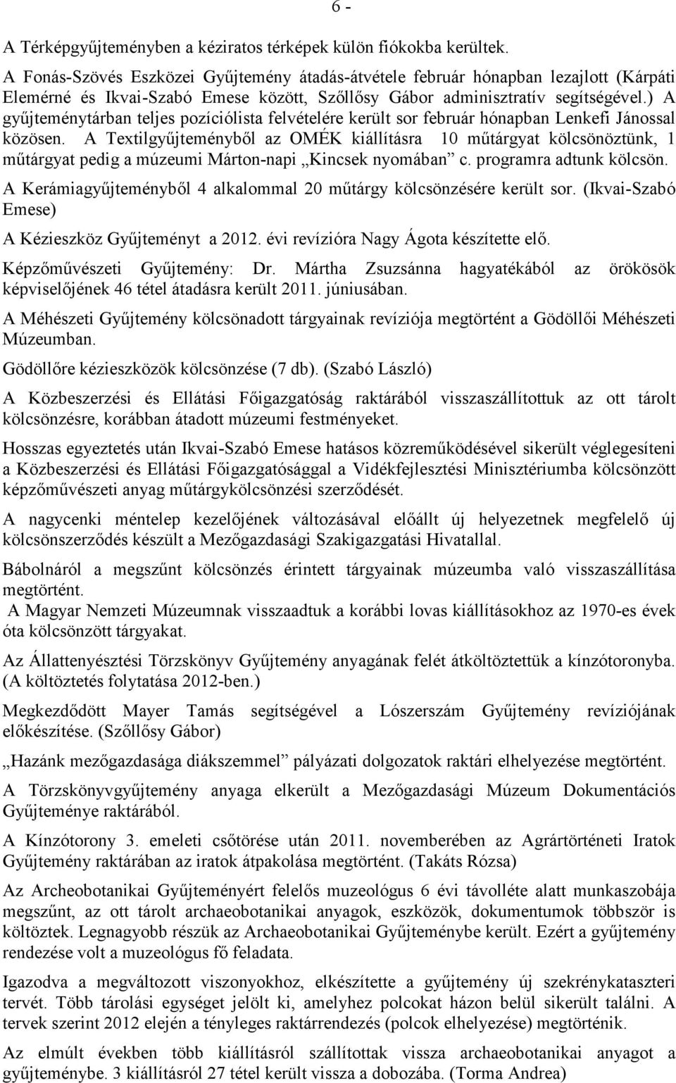 ) A győjteménytárban teljes pozíciólista felvételére került sor február hónapban Lenkefi Jánossal közösen.