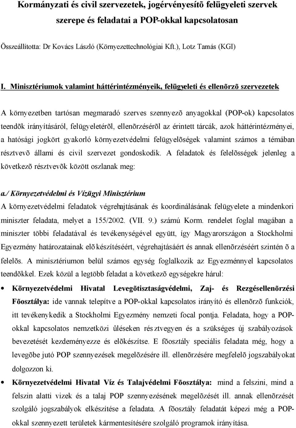 felügyeletérõl, ellenõrzésérõl az érintett tárcák, azok háttérintézményei, a hatósági jogkört gyakorló környezetvédelmi felügyelõségek valamint számos a témában résztvevõ állami és civil szervezet