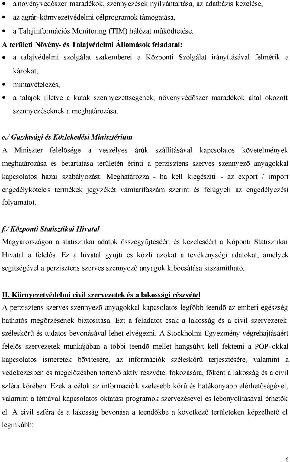 szennyezettségének, növényvédõszer maradékok által okozott szennyezéseknek a meghatározása. e.