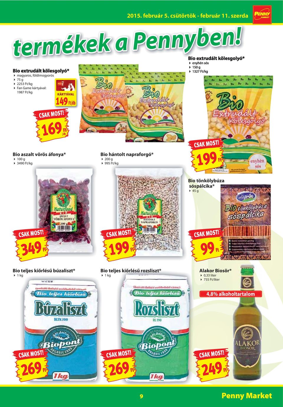 Bio extrudált kölesgolyó* enyhén sós 150 g 1327 Ft/kg 169 Ft Bio aszalt vörös áfonya* 100 g 3490 Ft/kg Bio hántolt napraforgó* 200 g