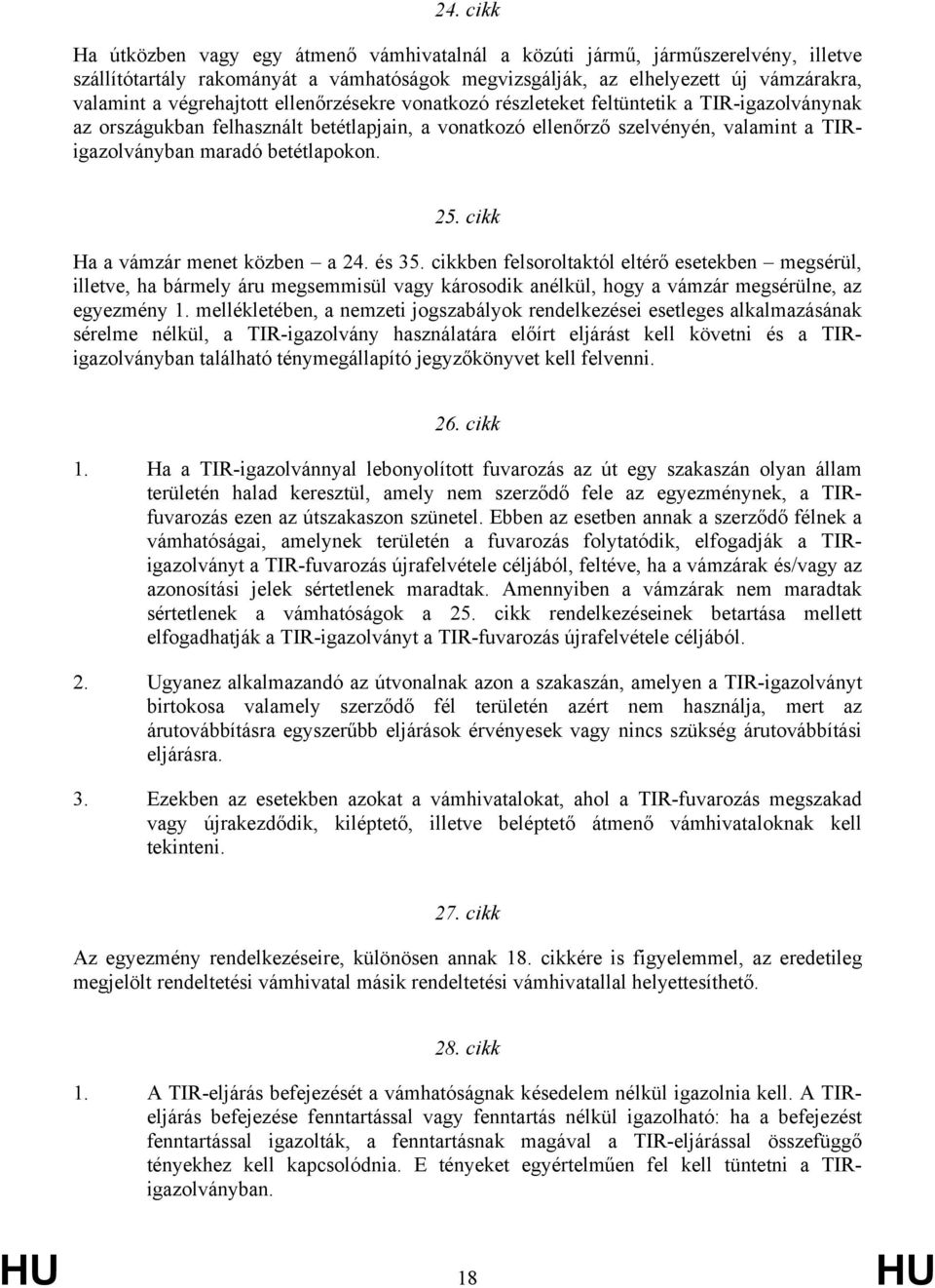 betétlapokon. 25. cikk Ha a vámzár menet közben a 24. és 35.