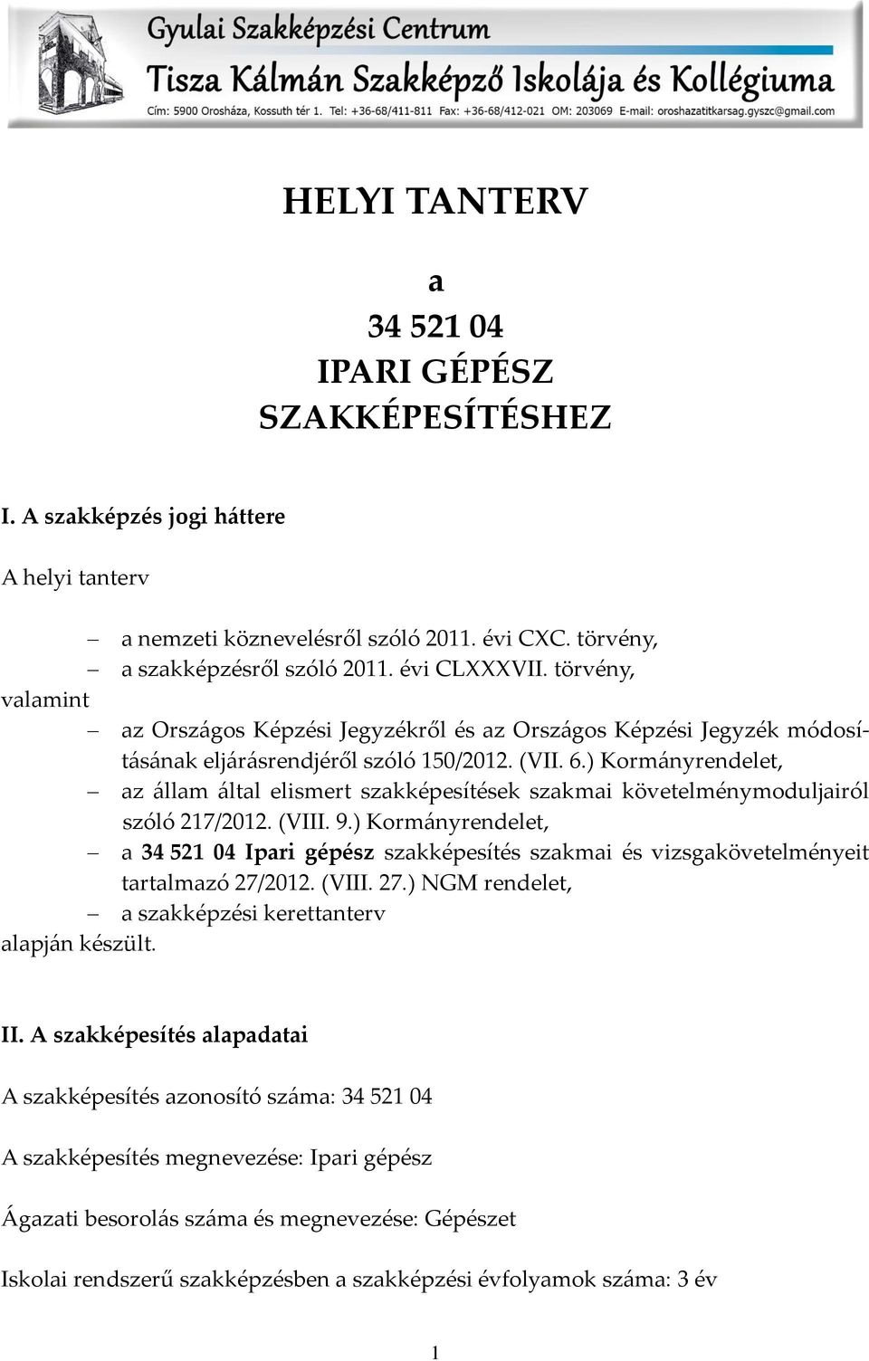 ) Korm{nyrendelet, az {llam {ltal elismert szakképesítések szakmai követelménymoduljairól szóló 217/2012. (VIII. 9.