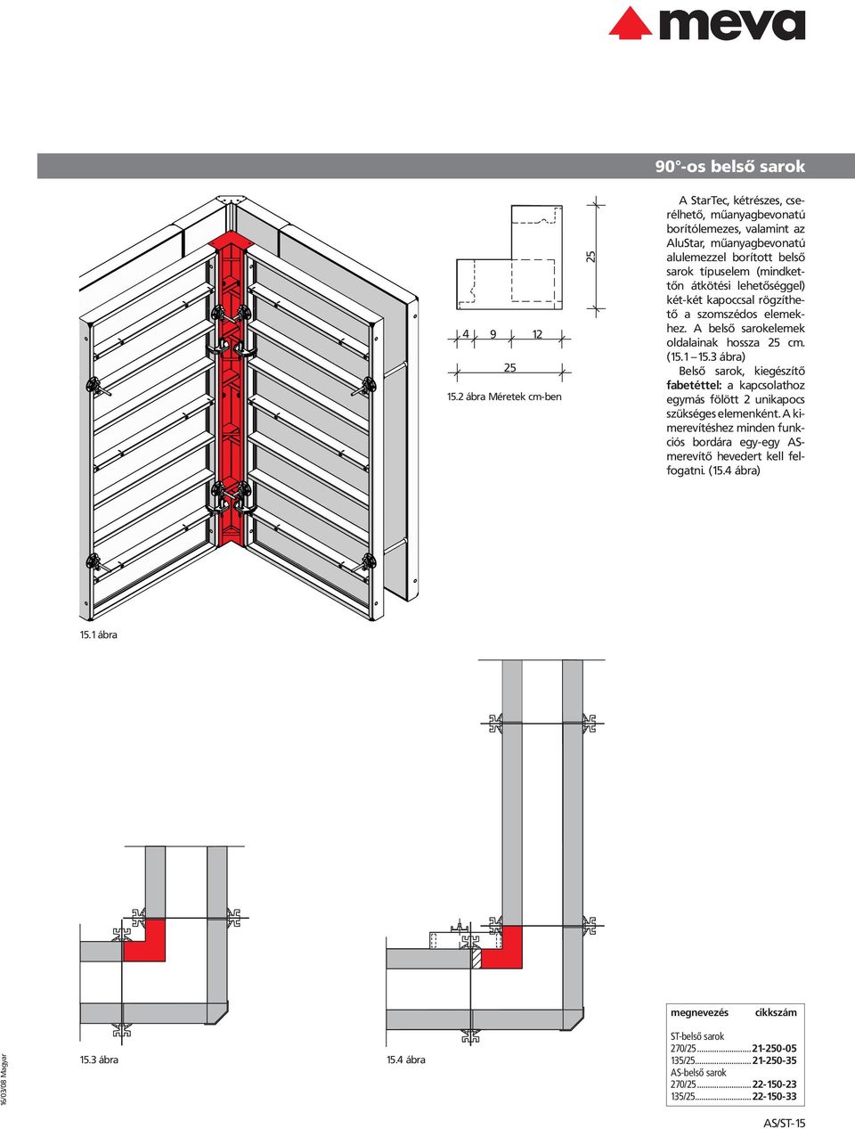 tőn átkötési lehetőséggel) két-két kapoccsal rögzíthe tő a szomszédos elemek hez. A belső sarokelemek oldalainak hossza 25 cm. (15.1 15.