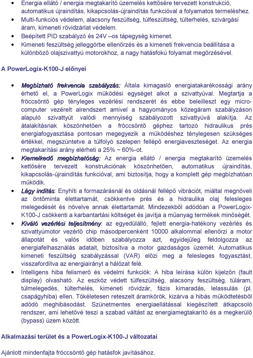 Kimeneti feszültség jelleggörbe ellenőrzés és a kimeneti frekvencia beállítása a különböző olajszivattyú motorokhoz, a nagy hatásfokú folyamat megőrzésével.