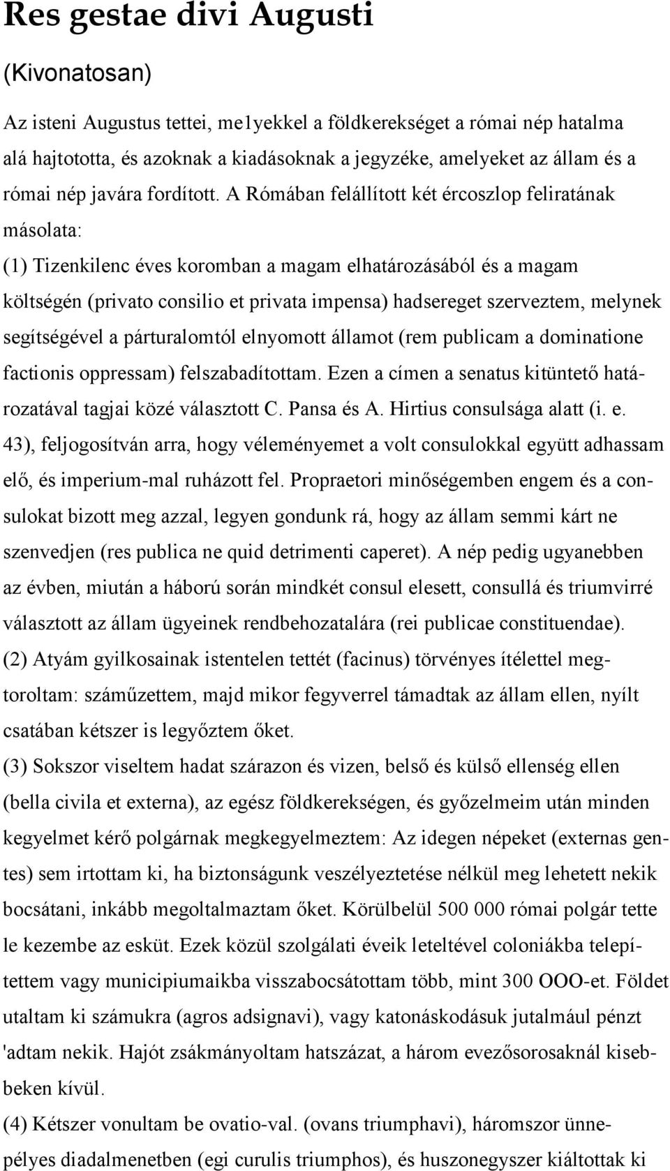 A Rómában felállított két ércoszlop feliratának másolata: (1) Tizenkilenc éves koromban a magam elhatározásából és a magam költségén (privato consilio et privata impensa) hadsereget szerveztem,