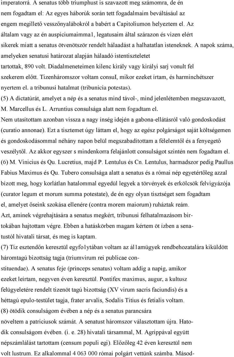 el. Az általam vagy az én auspiciumaimma1, legatusaim által szárazon és vizen elért sikerek miatt a senatus ötvenötször rendelt hálaadást a halhatatlan isteneknek.