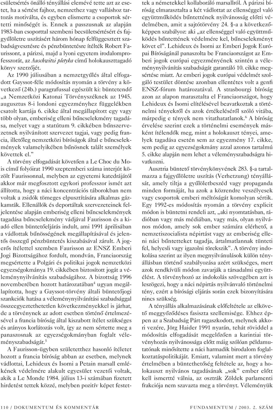 párizsi, majd a lyoni egyetem irodalomprofesszorát, az Auschwitzi pletyka címû holokauszttagadó könyv szerzôjét.