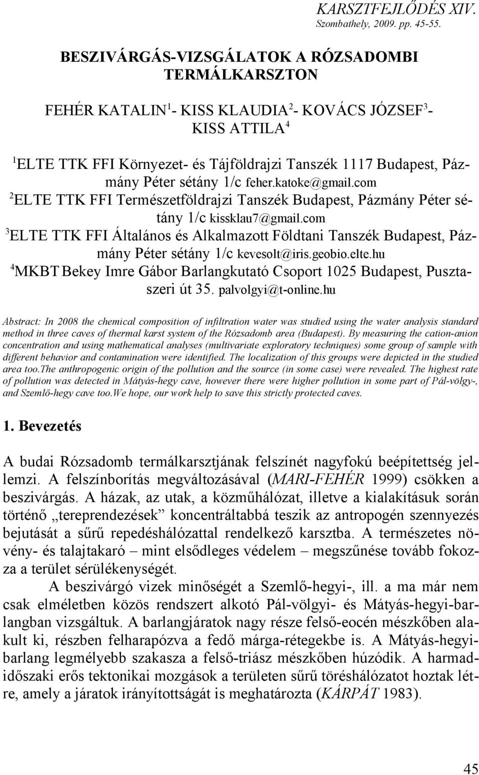 sétány 1/c feher.katoke@gmail.com 2 ELTE TTK FFI Természetföldrajzi Tanszék Budapest, Pázmány Péter sétány 1/c kissklau7@gmail.