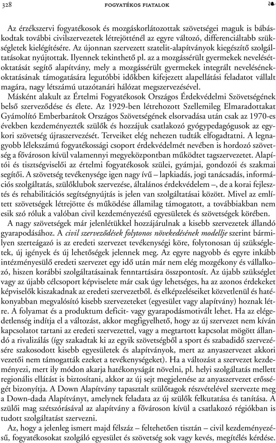 az a mozgássérült gyermekek nevelésétoktatását segítõ alapítvány, mely a mozgássérült gyermekek integrált nevelésénekoktatásának támogatására legutóbbi idõkben kifejezett alapellátási feladatot