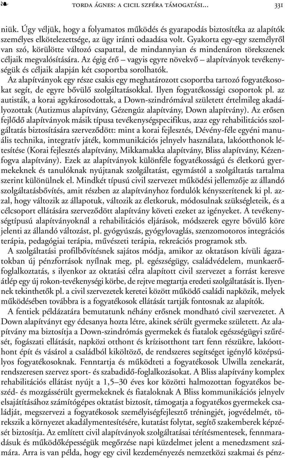 Az égig érõ vagyis egyre növekvõ alapítványok tevékenységük és céljaik alapján két csoportba sorolhatók.