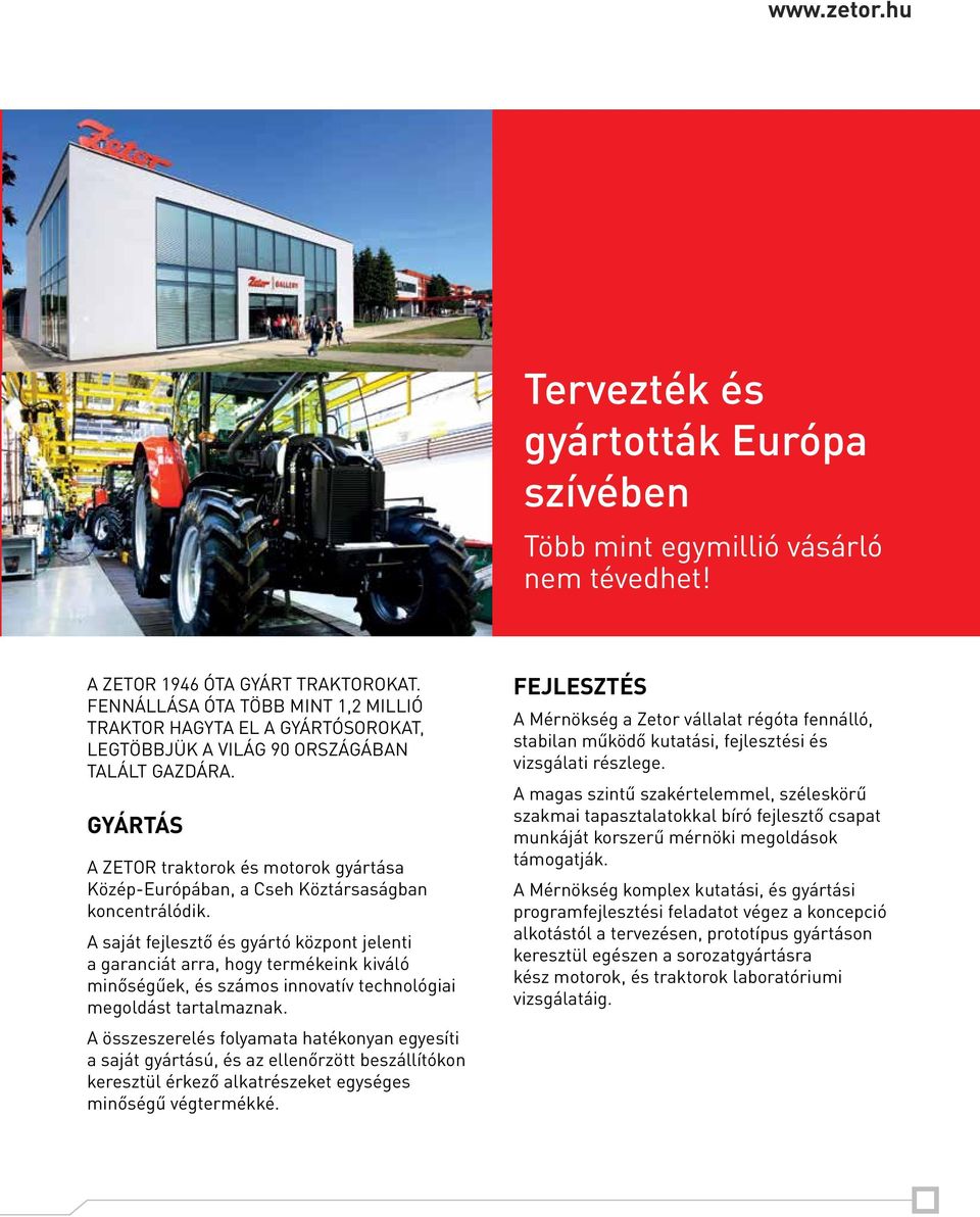 GYÁRTÁS A ZETOR traktorok és motorok gyártása Közép-Európában, a Cseh Köztársaságban koncentrálódik.