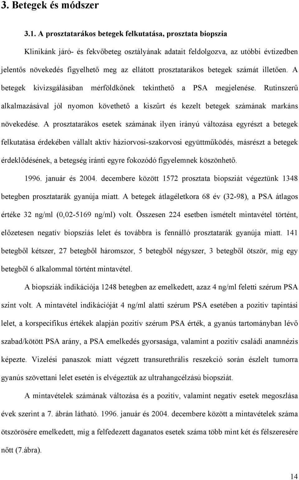 prosztatarákos betegek számát illet en. A betegek kivizsgálásában mérföldk nek tekinthet a PSA megjelenése.