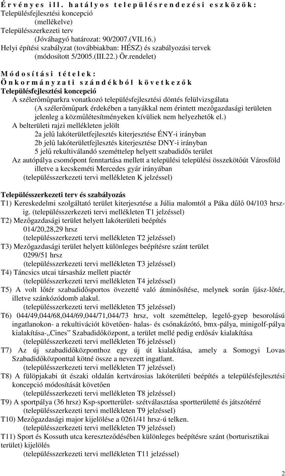 rendelet) M ó d o s í t á s i t é t e l e k : Ö n k o r m á n y z a t i s z á n d é k b ó l k ö v e t k e zık Településfejlesztési koncepció A szélerımőparkra vonatkozó településfejlesztési döntés