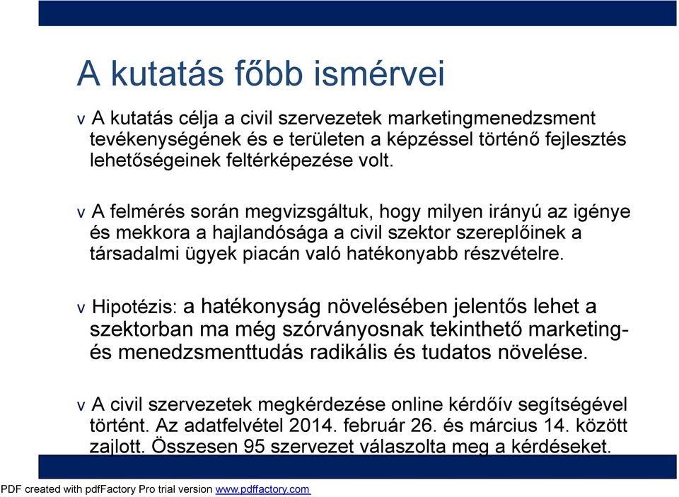 részvételre. vhipotézis: a hatékonyság növelésében jelentős lehet a szektorban ma még szórványosnak tekinthető marketingés menedzsmenttudás radikális és tudatos növelése.