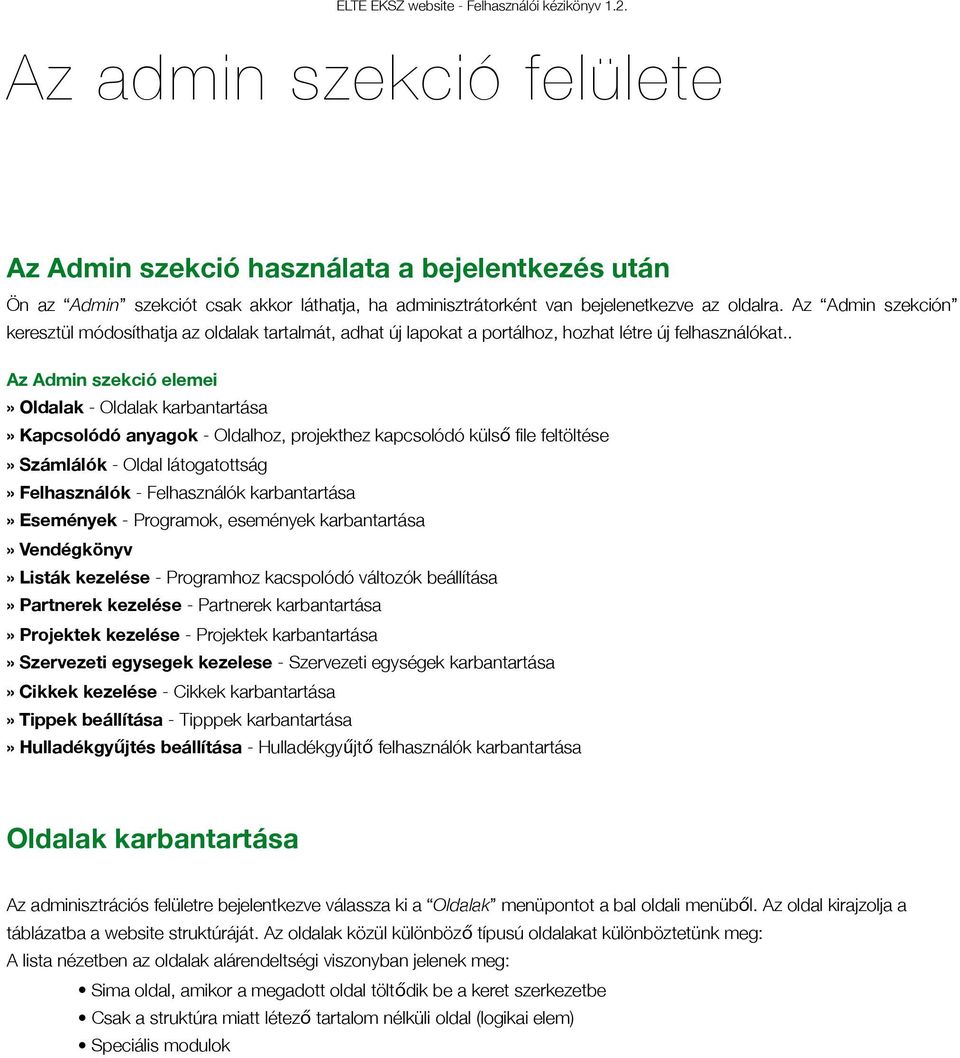 Az Admin szekción keresztül módosíthatja az oldalak tartalmát, adhat új lapokat a portálhoz, hozhat létre új felhasználókat.