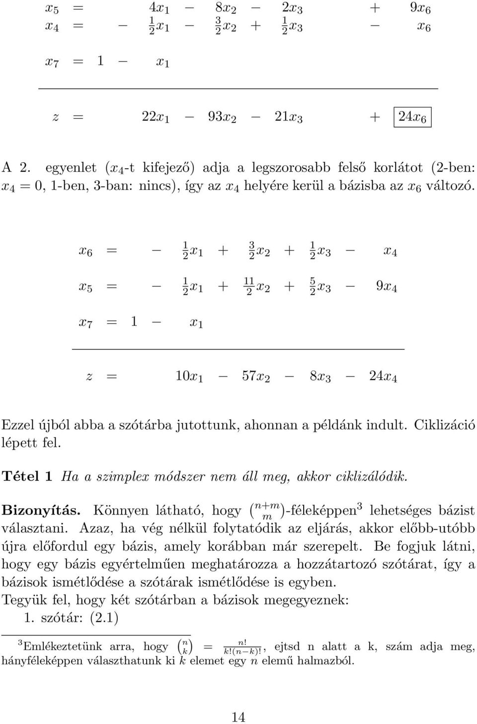 x 6 = 1 2 x 1 + 3 2 x 2 + 1 2 x 3 x 4 x 5 = 1 2 x 1 + 11 2 x 2 + 5 2 x 3 9x 4 x 7 = 1 x 1 z = 10x 1 57x 2 8x 3 24x 4 Ezzel újból abba a szótárba jutottunk, ahonnan a példánk indult.