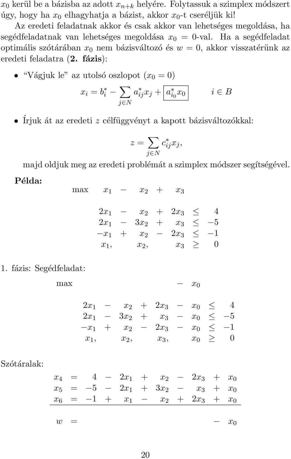 Ha a segédfeladat optimális szótárában x 0 nem bázisváltozó és w = 0, akkor visszatérünk az eredeti feladatra (2.